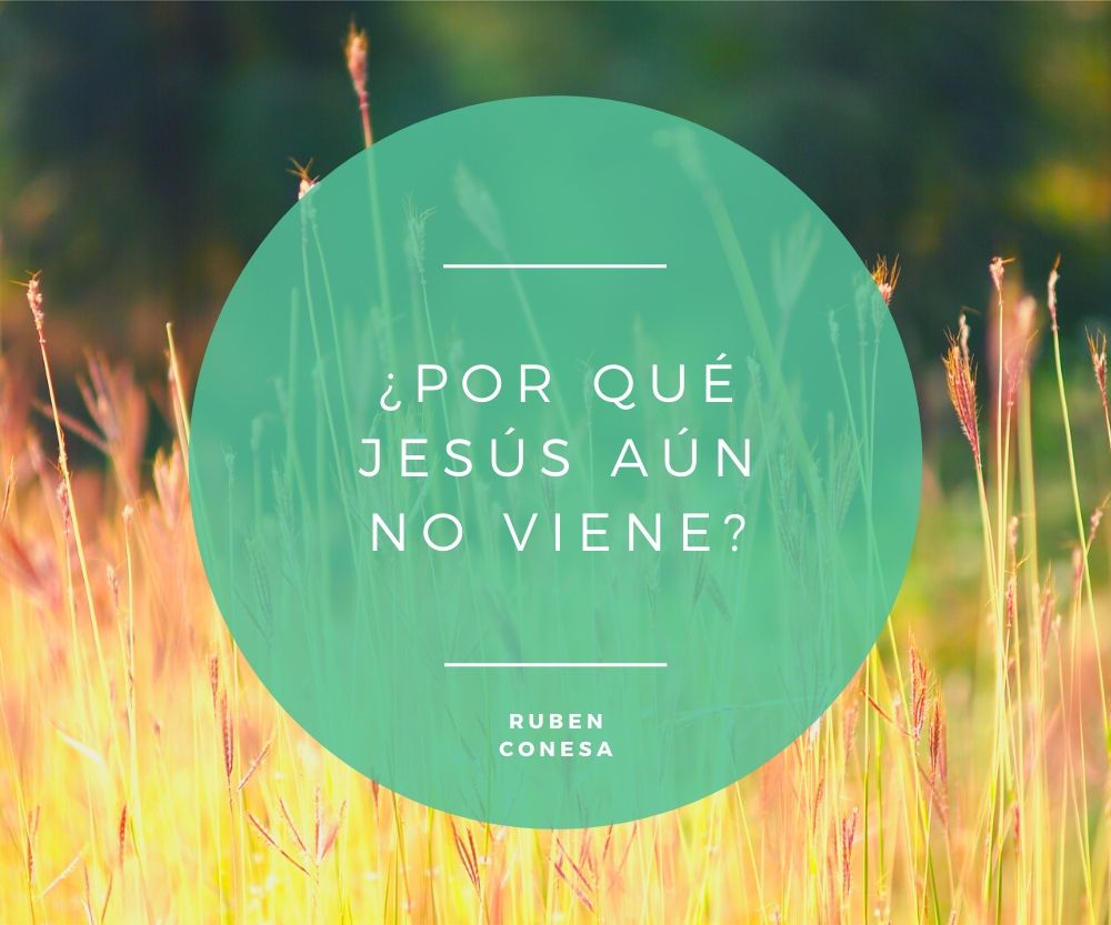 ¿Por qué Jesús aún no viene?