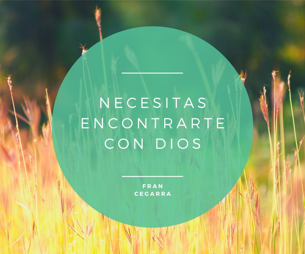 Necesitas encontrarte con Dios