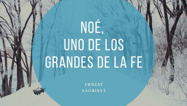 Noé, uno de los grandes de la fe