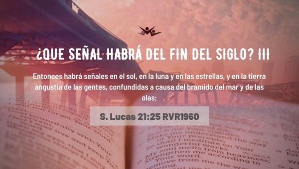 ¿Que señal habrá del final del siglo? III