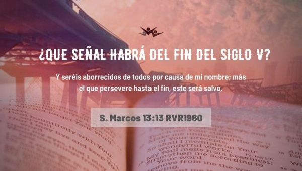 ¿Que señal habrá del final del siglo? V