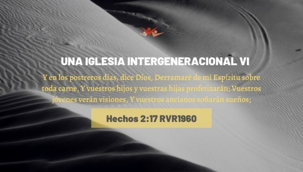 Una iglesia intergeneracional VI