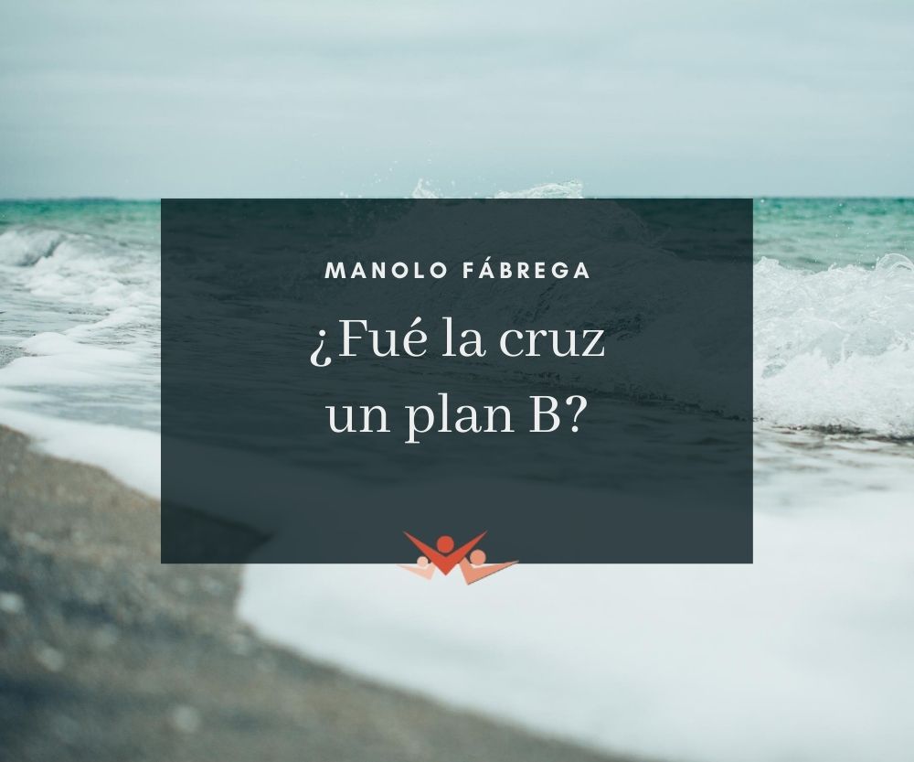 ¿Fue la cruz un plan B?