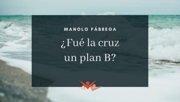 ¿Fue la cruz un plan B?