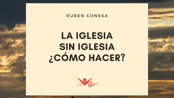 La iglesia sin iglesia ¿Cómo hacer?