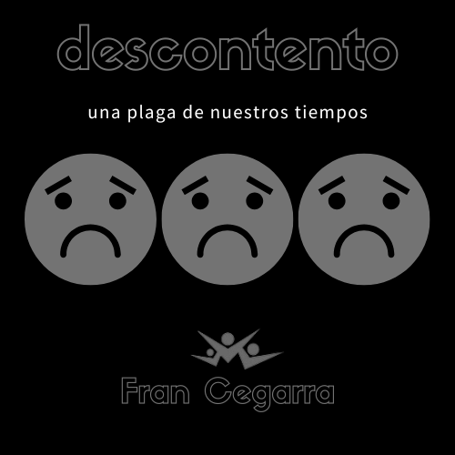 Descontento, Una Plaga De Nuestros Tiempos